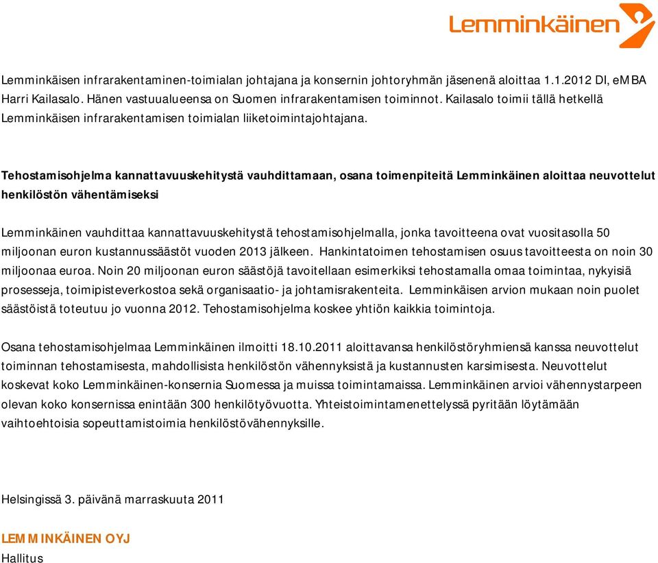 Tehostamisohjelma kannattavuuskehitystä vauhdittamaan, osana toimenpiteitä Lemminkäinen aloittaa neuvottelut henkilöstön vähentämiseksi Lemminkäinen vauhdittaa kannattavuuskehitystä