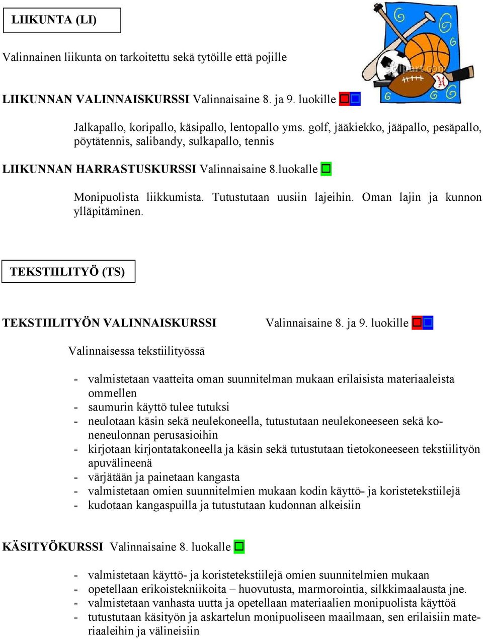 Oman lajin ja kunnon ylläpitäminen. TEKSTIILITYÖ (TS) TEKSTIILITYÖN VALINNAISKURSSI Valinnaisaine 8. ja 9.