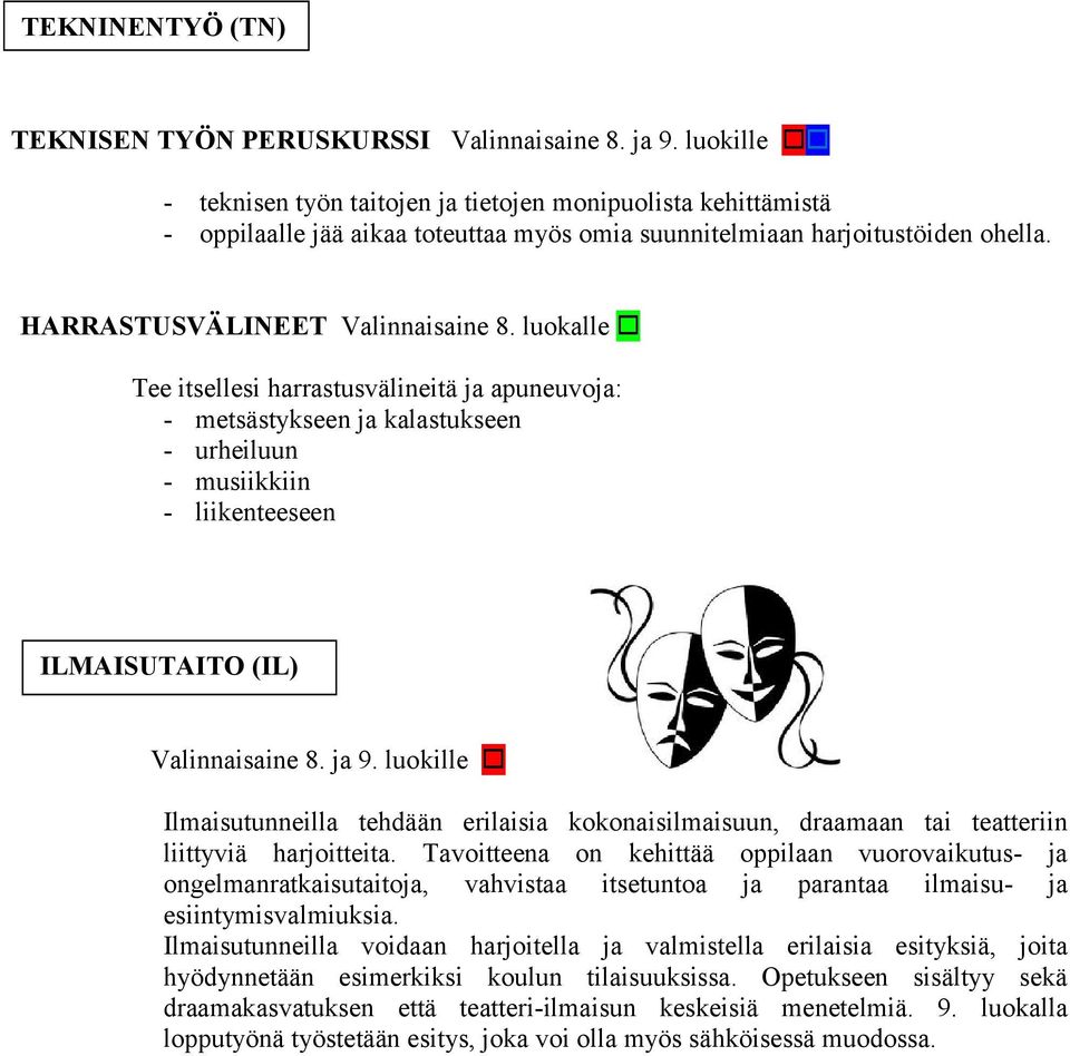 luokalle Tee itsellesi harrastusvälineitä ja apuneuvoja: - metsästykseen ja kalastukseen - urheiluun - musiikkiin - liikenteeseen ILMAISUTAITO (IL) Valinnaisaine 8. ja 9.
