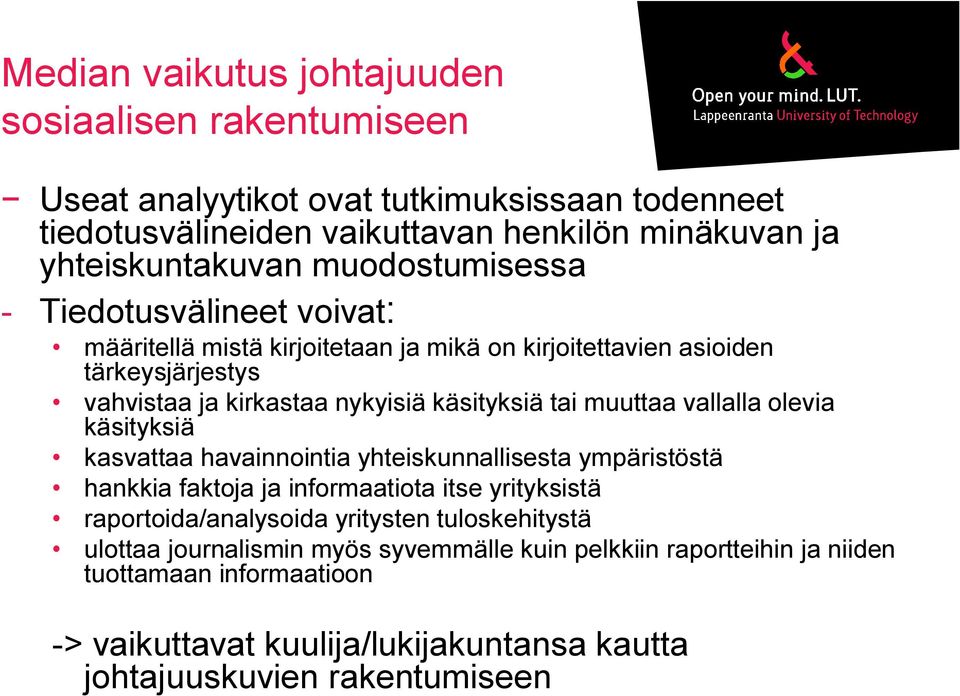 muuttaa vallalla olevia käsityksiä kasvattaa havainnointia yhteiskunnallisesta ympäristöstä hankkia faktoja ja informaatiota itse yrityksistä raportoida/analysoida yritysten