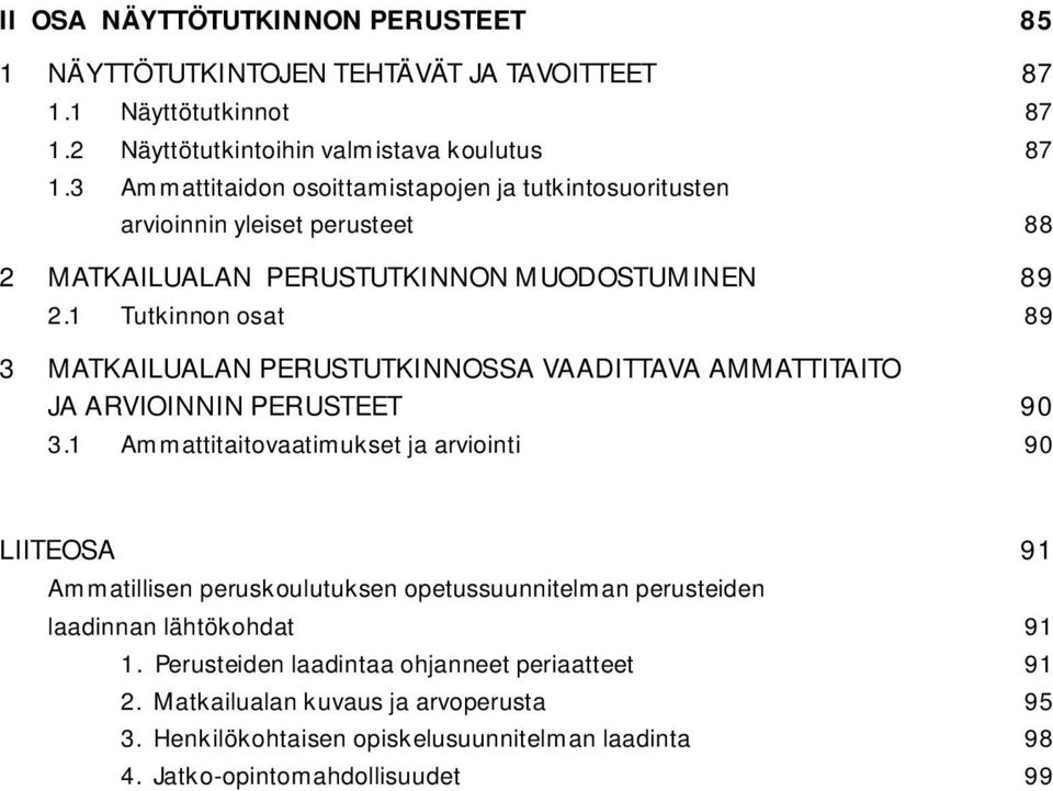 1 Tutkinnon osat 89 3 MATKAILUALAN PERUSTUTKINNOSSA VAADITTAVA AMMATTITAITO JA ARVIOINNIN PERUSTEET 90 3.