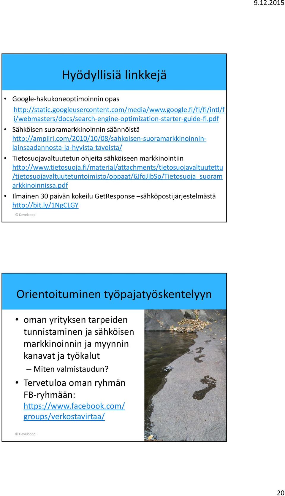 com/2010/10/08/sahkoisen-suoramarkkinoinninlainsaadannosta-ja-hyvista-tavoista/ Tietosuojavaltuutetun ohjeita sähköiseen markkinointiin http://www.tietosuoja.