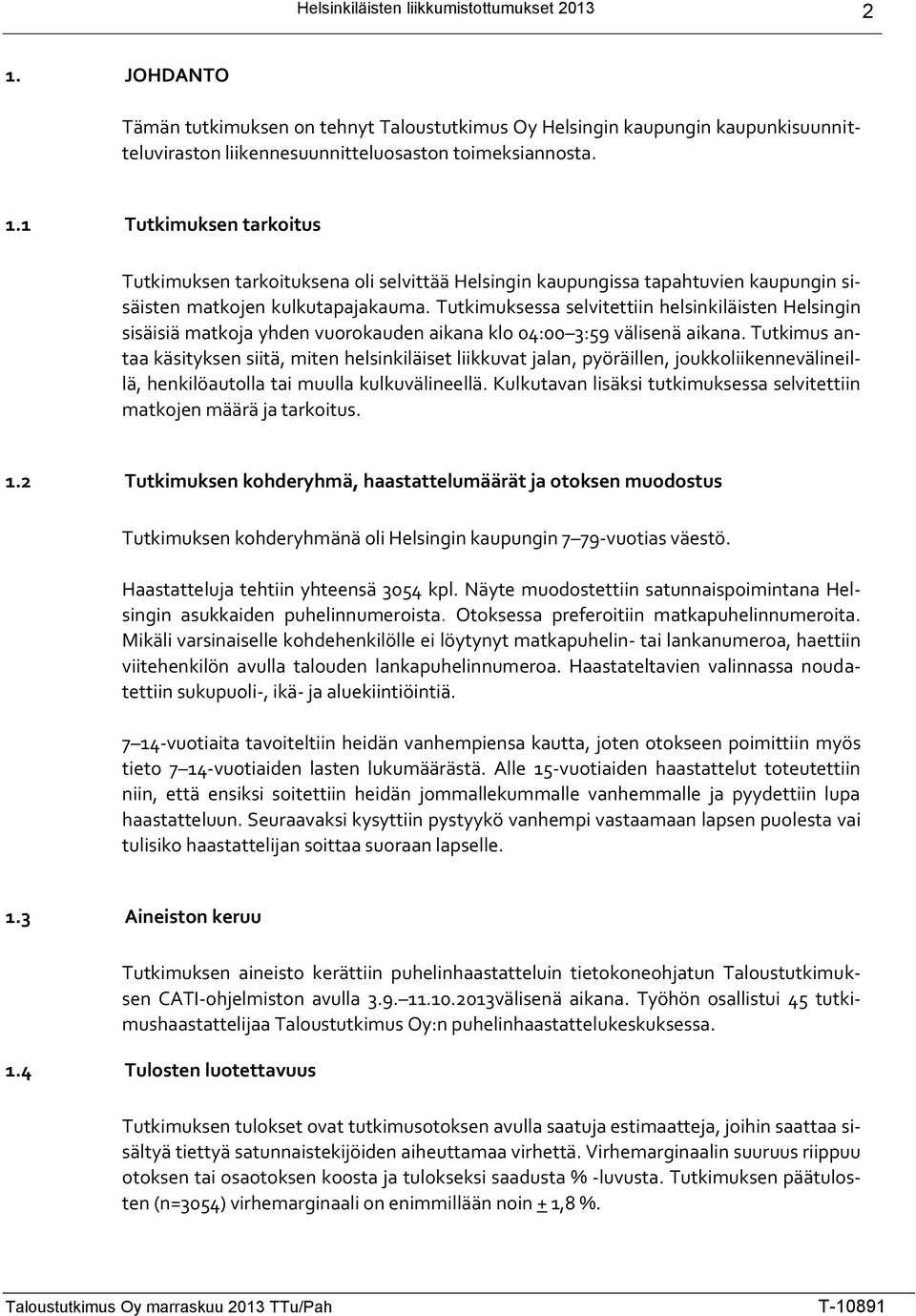 Tutkimuksessa selvitettiin helsinkiläisten Helsingin sisäisiä matkoja yhden vuorokauden aikana klo 04:00 :59 välisenä aikana.