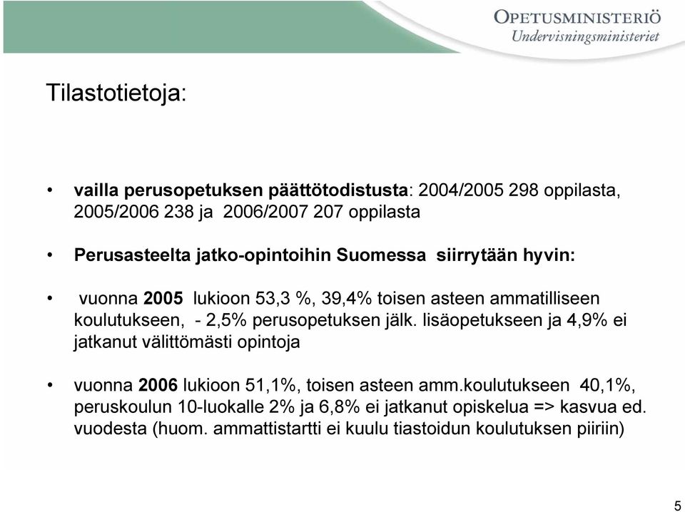 perusopetuksen jälk. lisäopetukseen ja 4,9% ei jatkanut välittömästi opintoja vuonna 2006 lukioon 51,1%, toisen asteen amm.