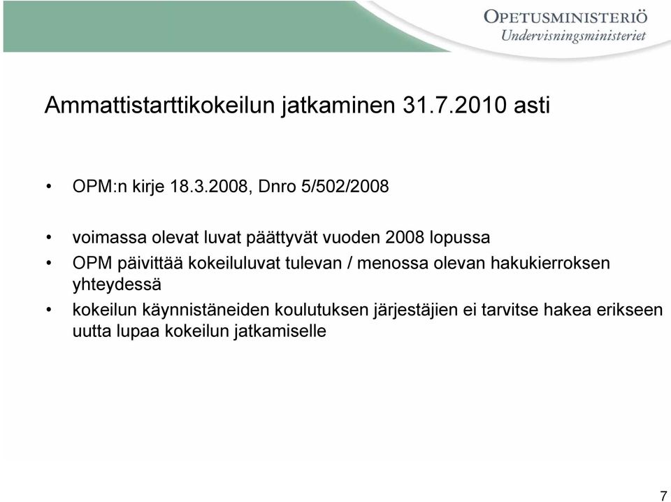 2008, Dnro 5/502/2008 voimassa olevat luvat päättyvät vuoden 2008 lopussa OPM