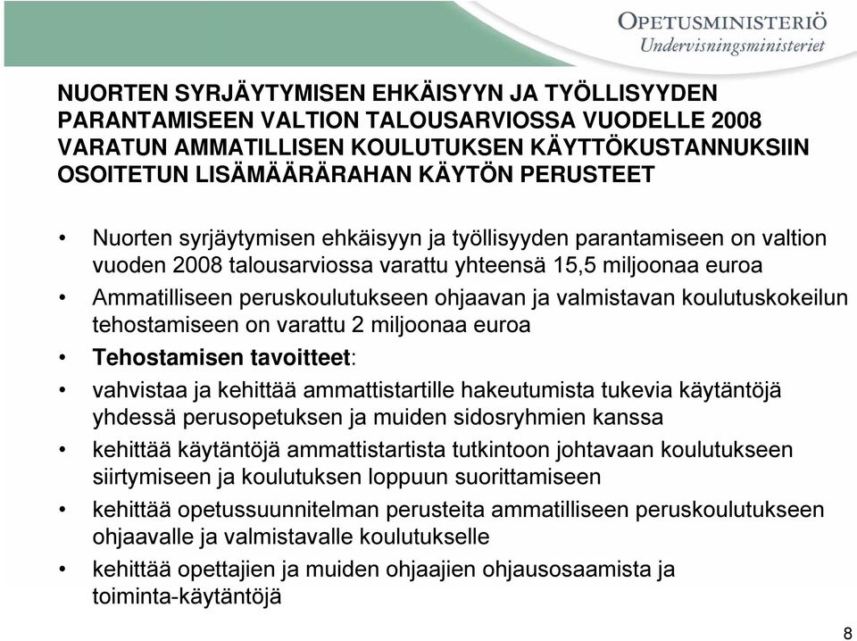 koulutuskokeilun tehostamiseen on varattu 2 miljoonaa euroa Tehostamisen tavoitteet: vahvistaa ja kehittää ammattistartille hakeutumista tukevia käytäntöjä yhdessä perusopetuksen ja muiden