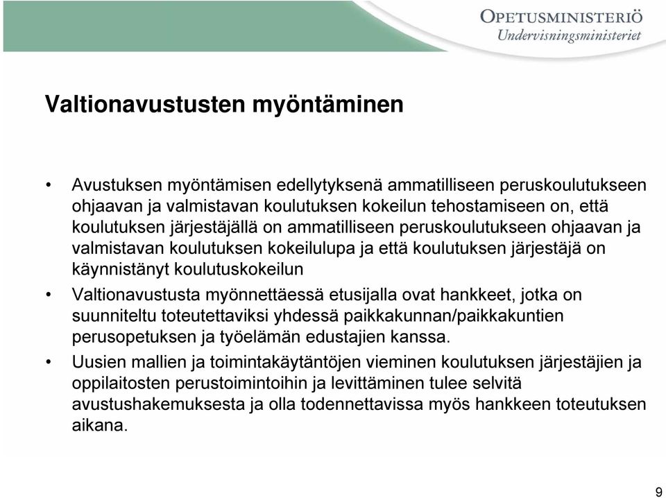 myönnettäessä etusijalla ovat hankkeet, jotka on suunniteltu toteutettaviksi yhdessä paikkakunnan/paikkakuntien perusopetuksen ja työelämän edustajien kanssa.