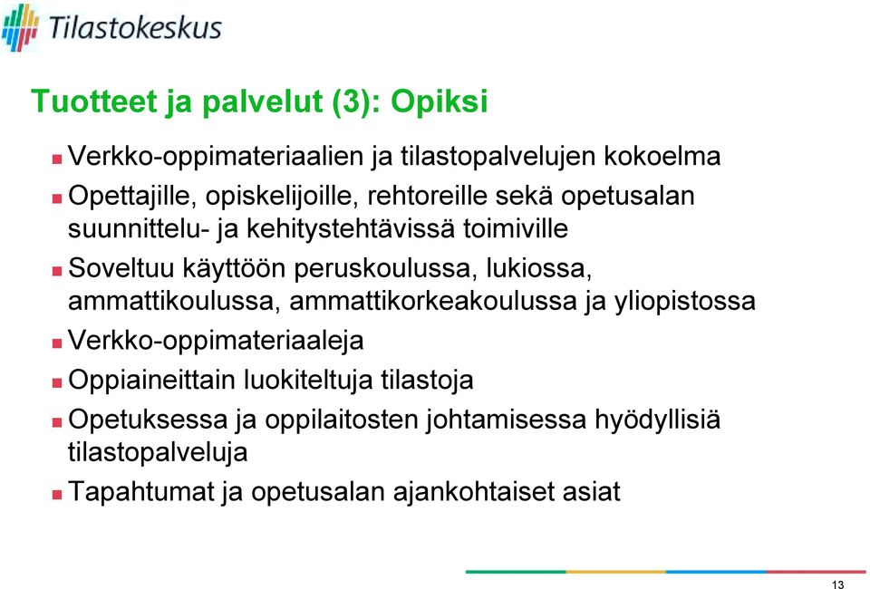 Soveltuu käyttöön peruskoulussa, lukiossa, ammattikoulussa, ammattikorkeakoulussa ja yliopistossa!