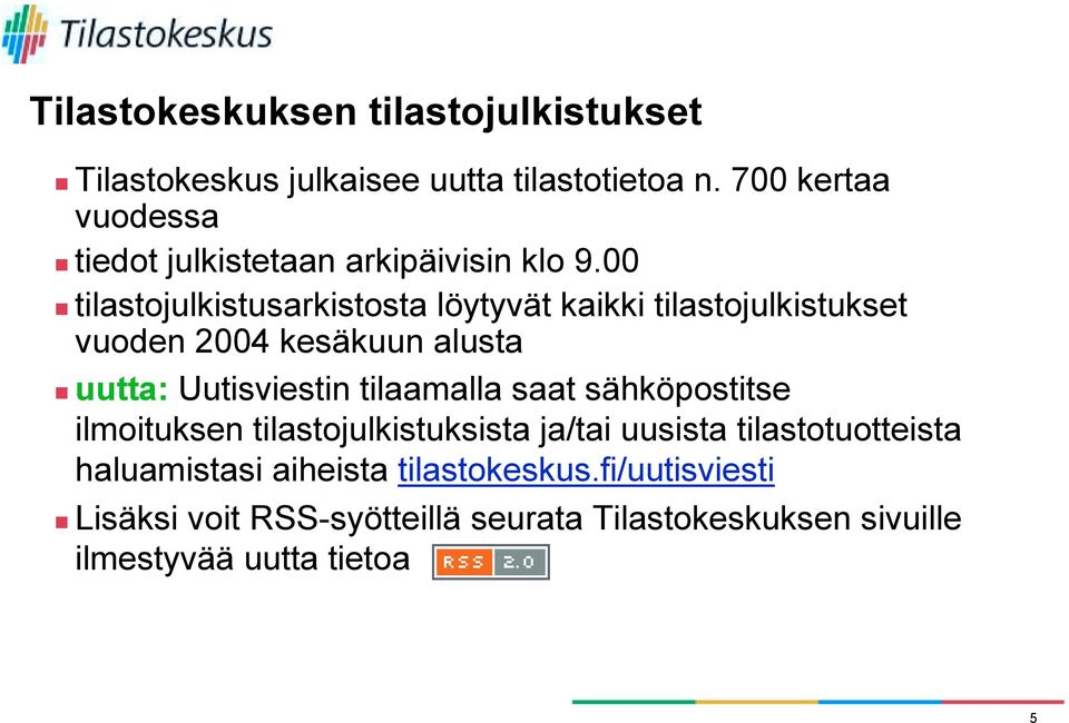 tilastojulkistusarkistosta löytyvät kaikki tilastojulkistukset vuoden 2004 kesäkuun alusta!