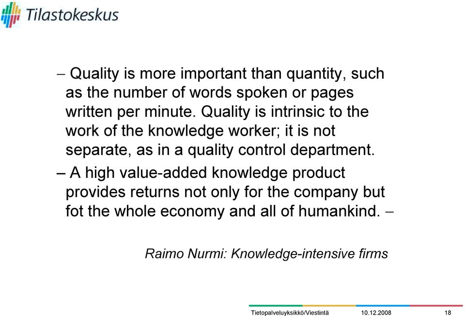 Quality is intrinsic to the work of the knowledge worker; it is not separate, as in a quality