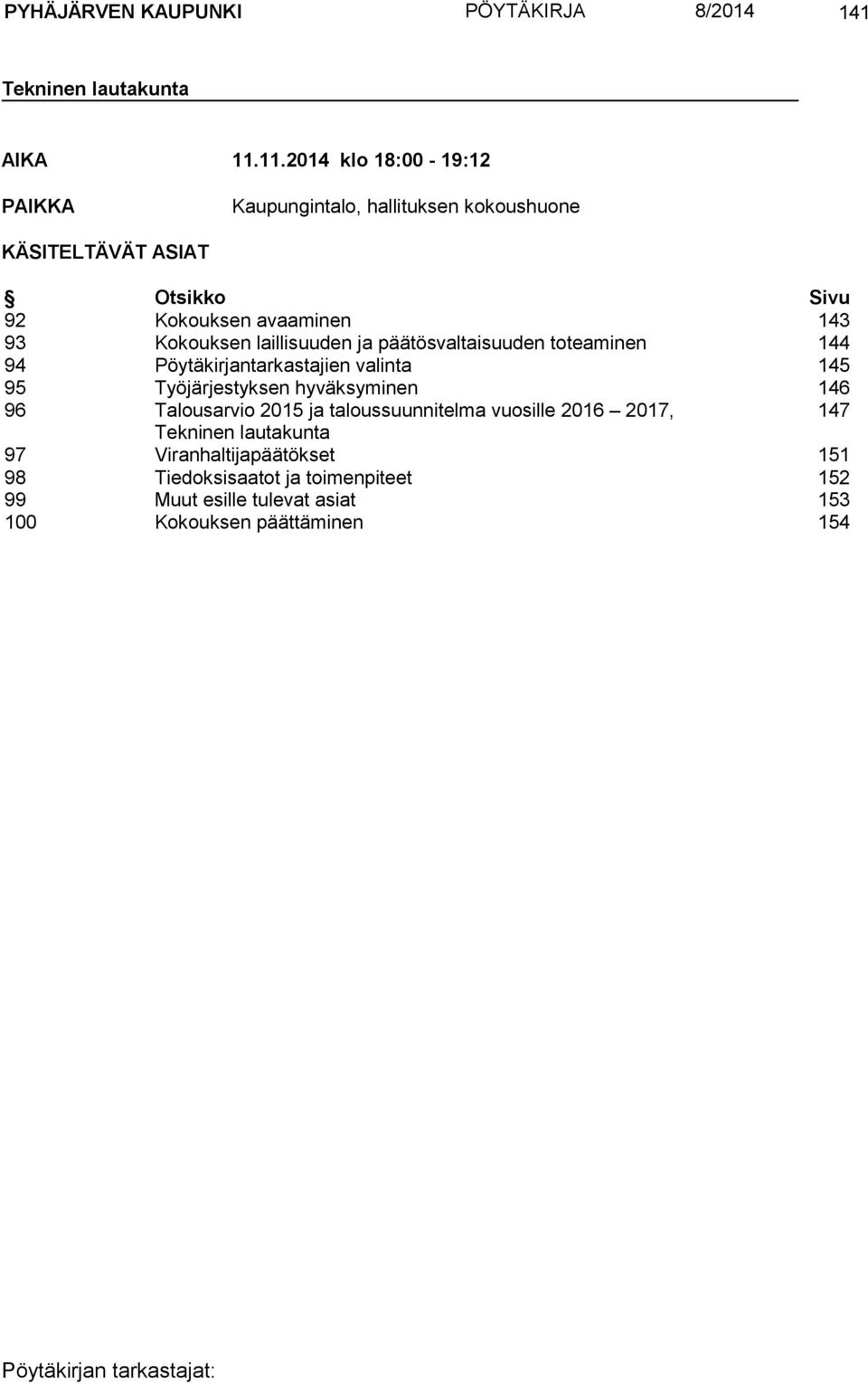 Kokouksen laillisuuden ja päätösvaltaisuuden toteaminen 144 94 Pöytäkirjantarkastajien valinta 145 95 Työjärjestyksen hyväksyminen 146 96