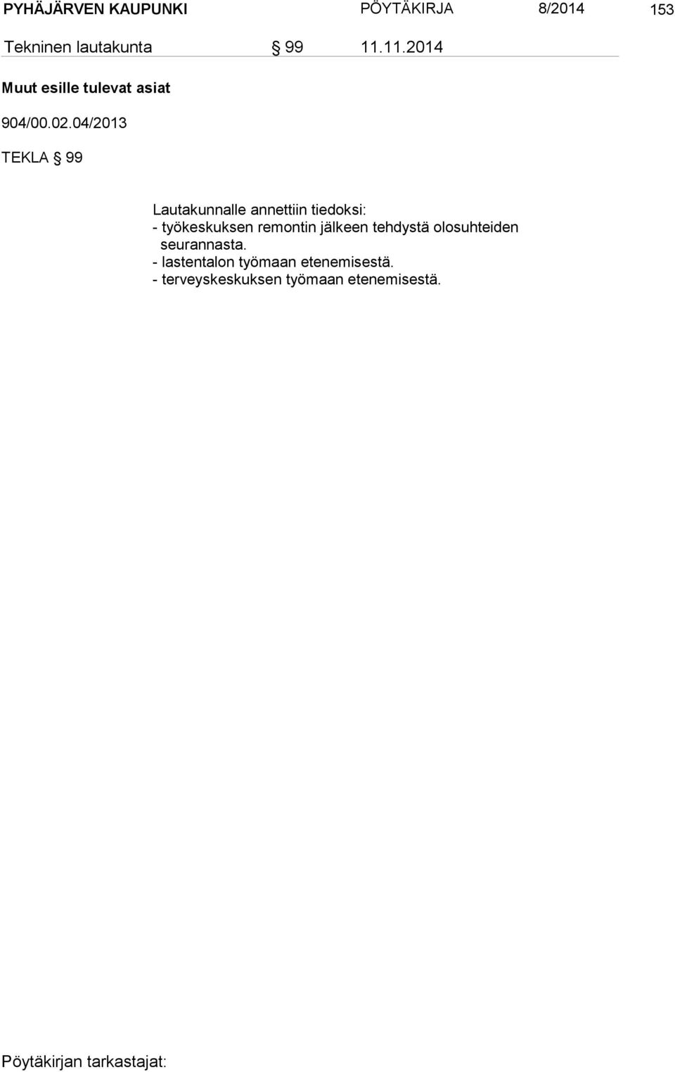 04/2013 TEKLA 99 Lautakunnalle annettiin tiedoksi: - työkeskuksen remontin