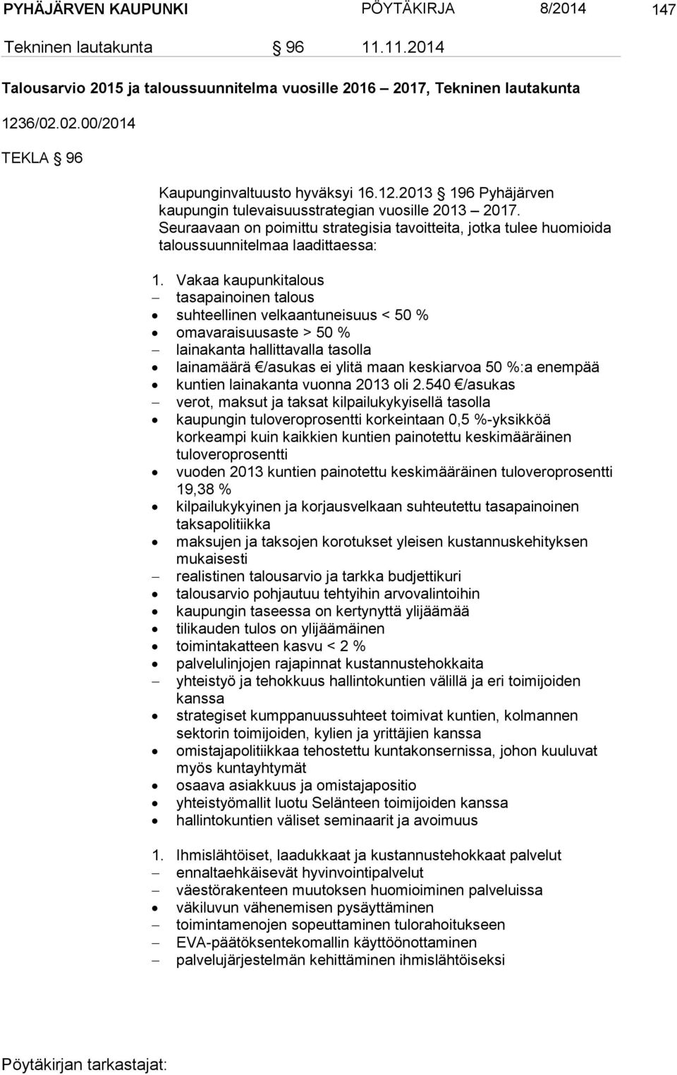Seuraavaan on poimittu strategisia tavoitteita, jotka tulee huomioida taloussuunnitelmaa laadittaessa: 1.
