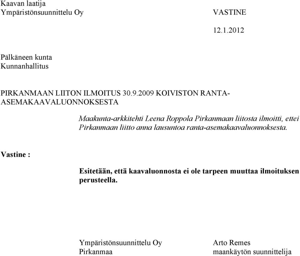 2009 KOIVISTON RANTA- ASEMAKAAVALUONNOKSESTA Maakunta-arkkitehti Leena Roppola Pirkanmaan liitosta ilmoitti, ettei