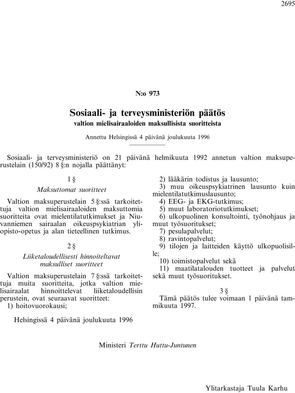 suoritteita ovat mielentilatutkimukset ja Niuvanniemen sairaalan oikeuspsykiatrian yliopisto-opetus ja alan tieteellinen tutkimus.