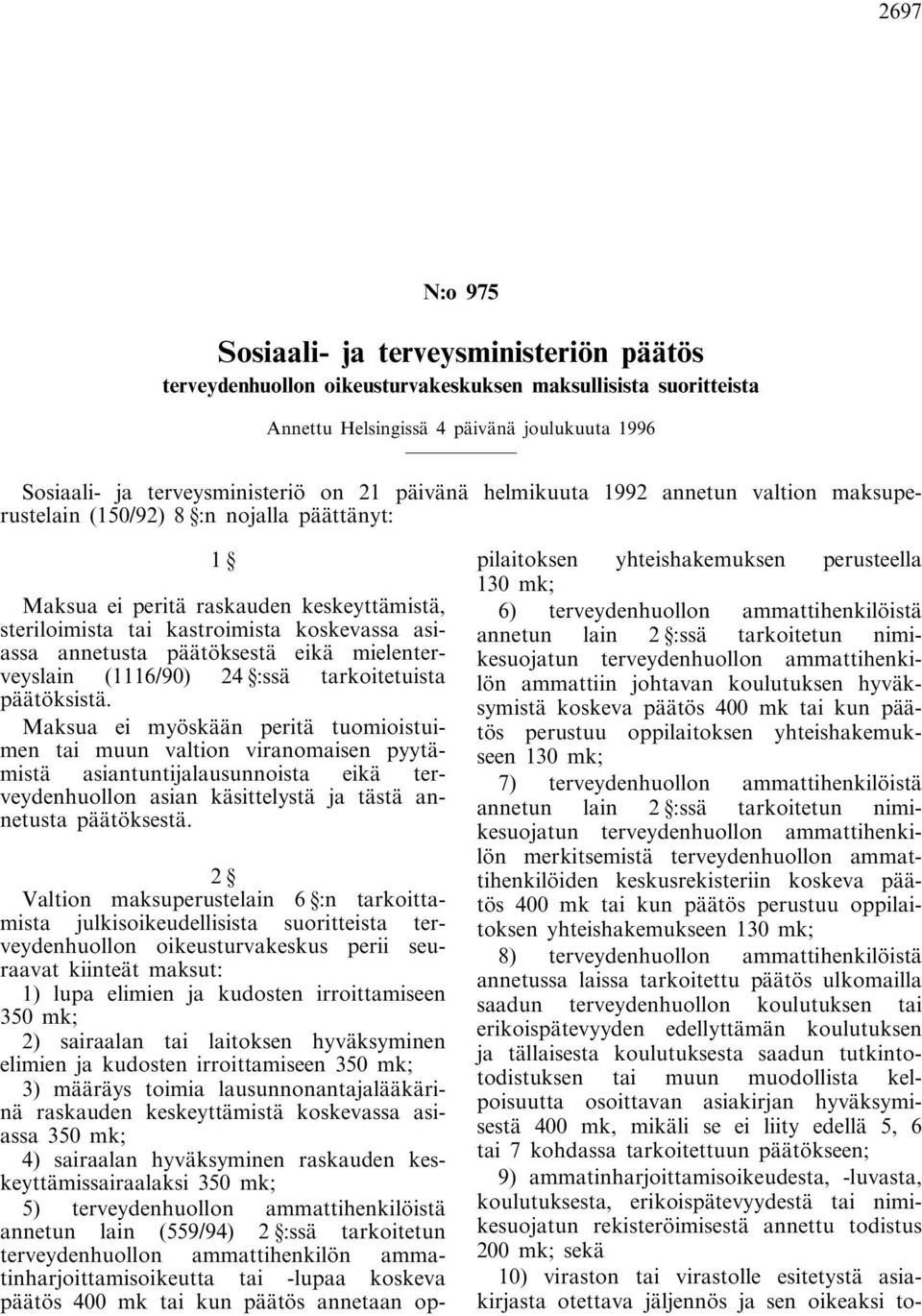 päätöksestä eikä mielenterveyslain (1116/90) 24 :ssä tarkoitetuista päätöksistä.