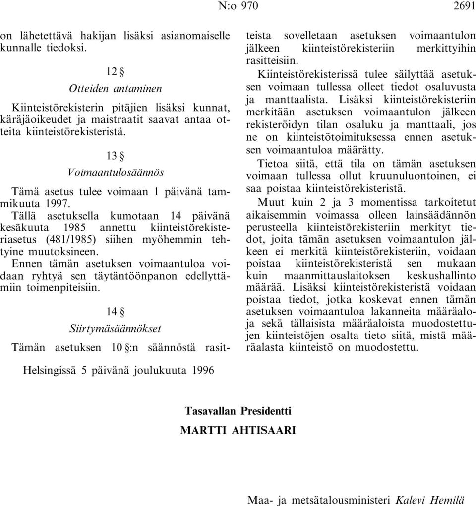 13 Voimaantulosäännös Tämä asetus tulee voimaan 1 päivänä tammikuuta 1997.