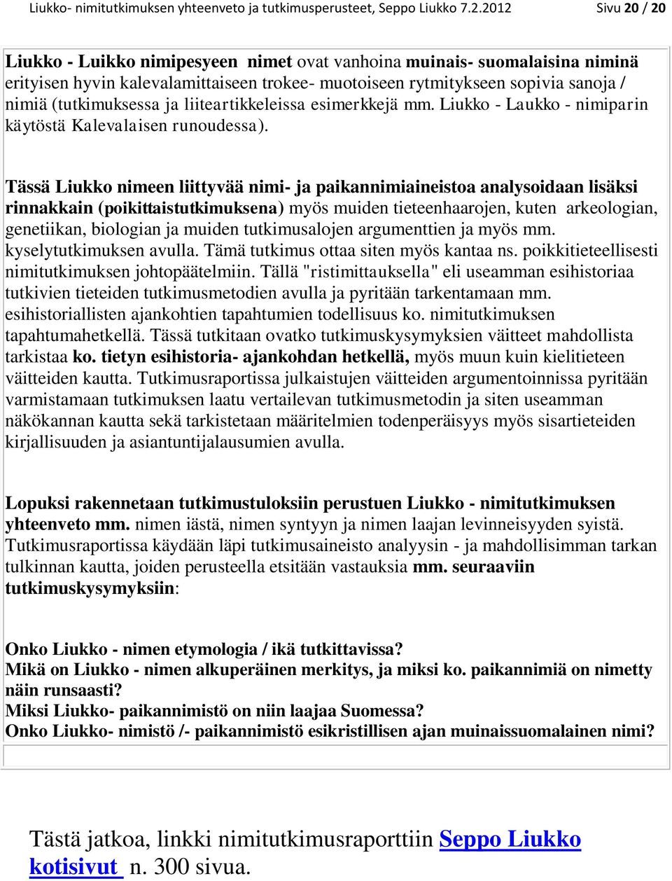 ja liiteartikkeleissa esimerkkejä mm. Liukko - Laukko - nimiparin käytöstä Kalevalaisen runoudessa).