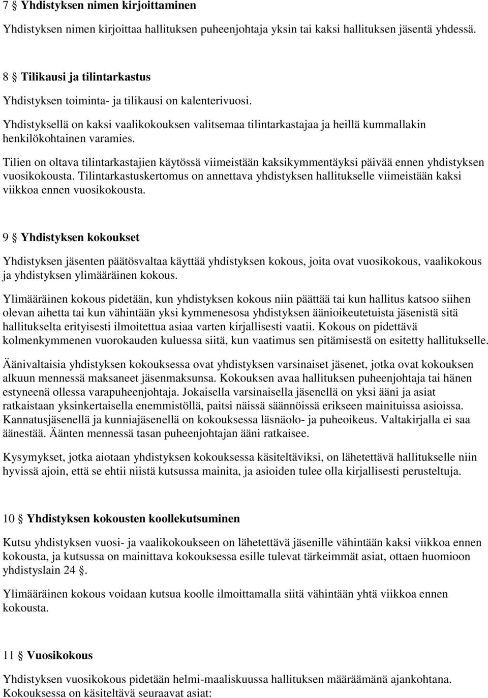 Tilien on oltava tilintarkastajien käytössä viimeistään kaksikymmentäyksi päivää ennen yhdistyksen vuosikokousta.