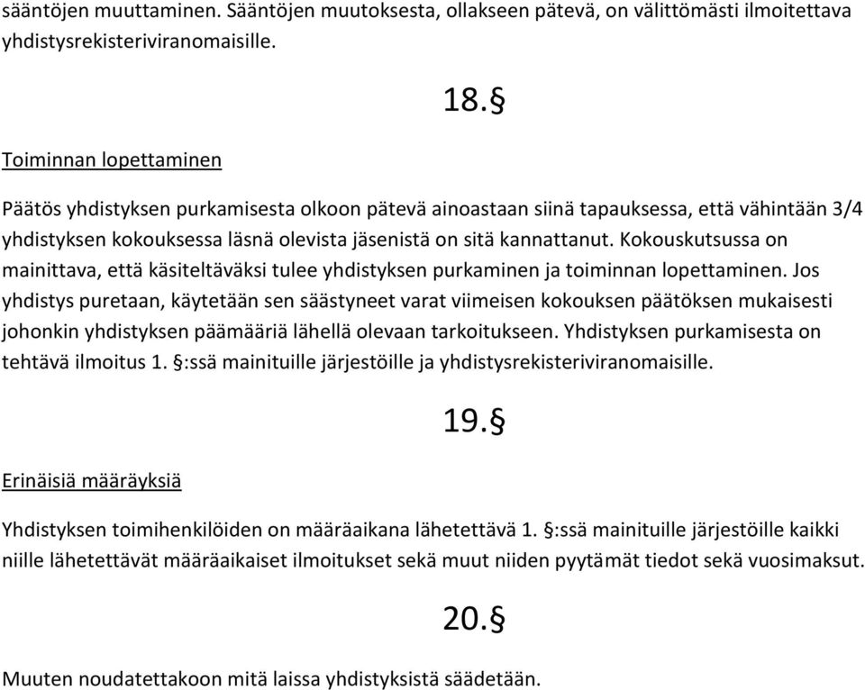 Kokouskutsussa on mainittava, että käsiteltäväksi tulee yhdistyksen purkaminen ja toiminnan lopettaminen.