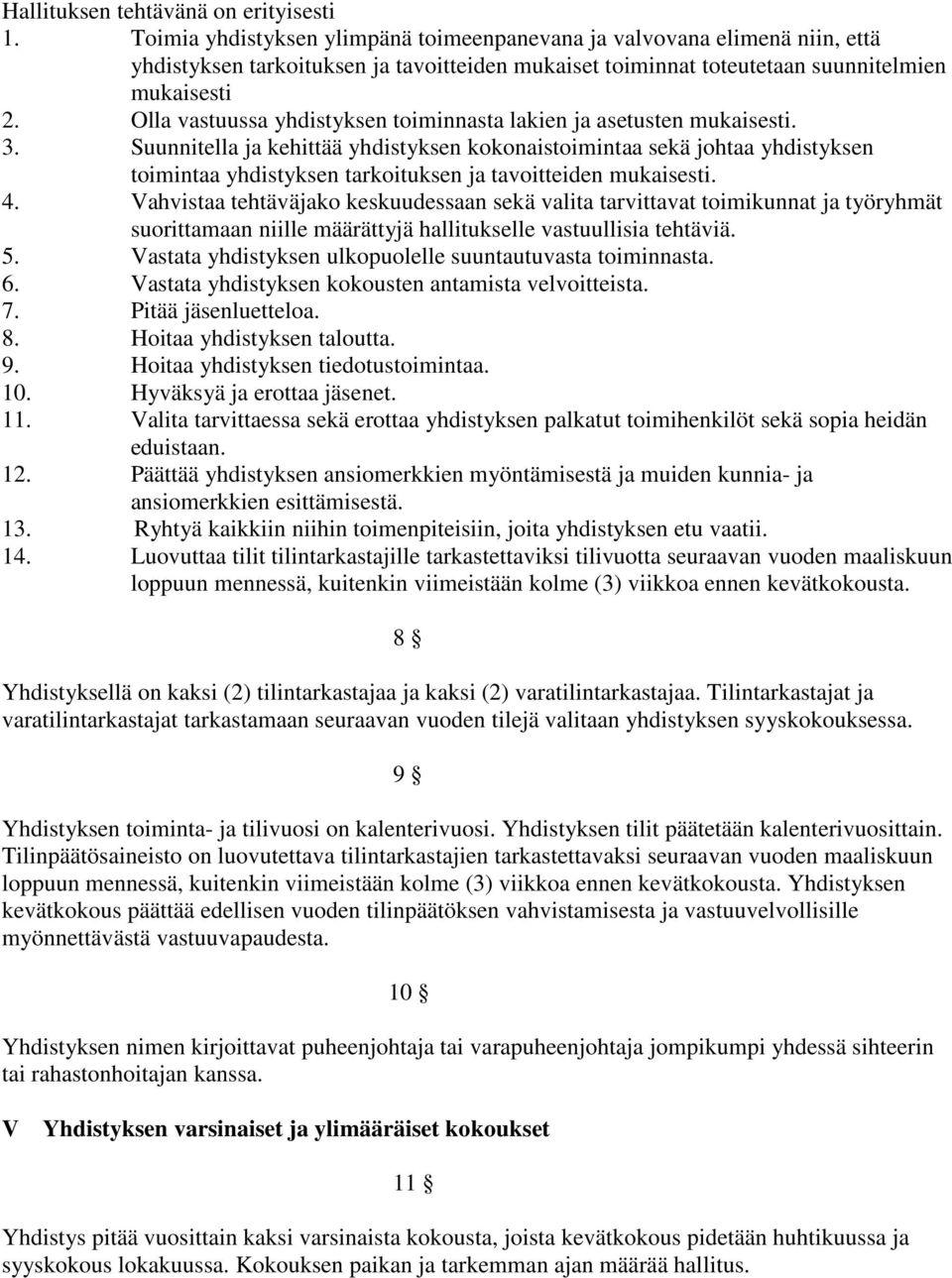 Olla vastuussa yhdistyksen toiminnasta lakien ja asetusten mukaisesti. 3.