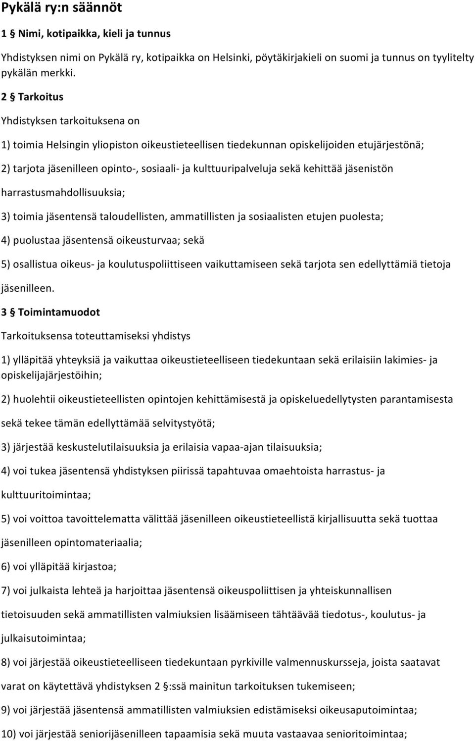 sekä kehittää jäsenistön harrastusmahdollisuuksia; 3) toimia jäsentensä taloudellisten, ammatillisten ja sosiaalisten etujen puolesta; 4) puolustaa jäsentensä oikeusturvaa; sekä 5) osallistua oikeus-