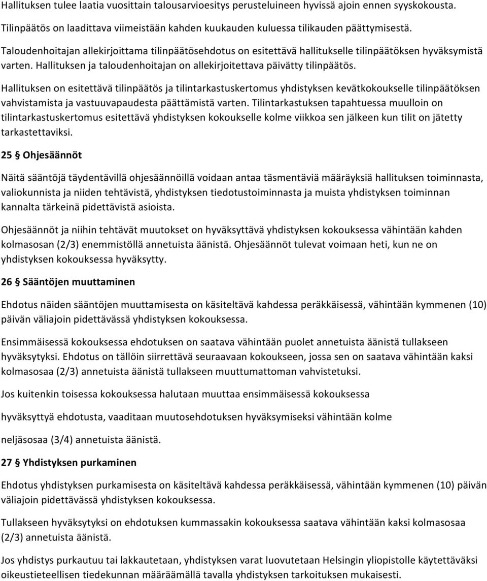 Hallituksen on esitettävä tilinpäätös ja tilintarkastuskertomus yhdistyksen kevätkokoukselle tilinpäätöksen vahvistamista ja vastuuvapaudesta päättämistä varten.