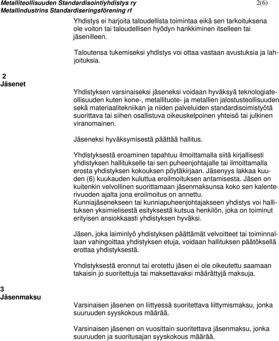 2 Jäsenet Yhdistyksen varsinaiseksi jäseneksi voidaan hyväksyä teknologiateollisuuden kuten kone-, metallituote- ja metallien jalostusteollisuuden sekä materiaalitekniikan ja niiden palveluiden