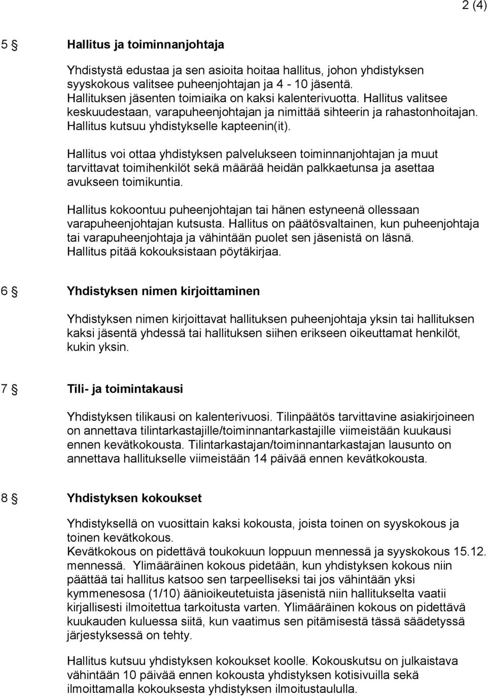 Hallitus voi ottaa yhdistyksen palvelukseen toiminnanjohtajan ja muut tarvittavat toimihenkilöt sekä määrää heidän palkkaetunsa ja asettaa avukseen toimikuntia.