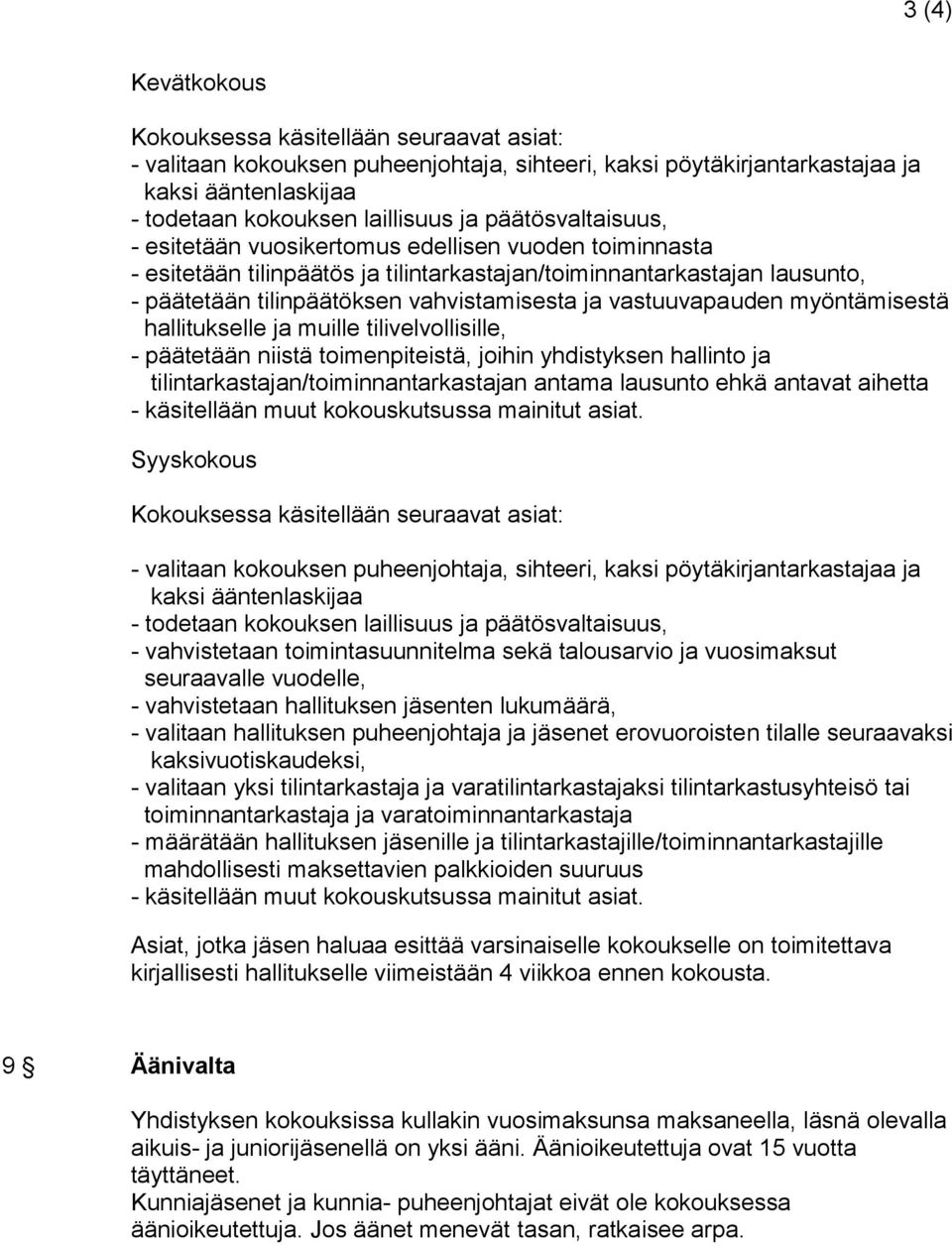 vastuuvapauden myöntämisestä hallitukselle ja muille tilivelvollisille, - päätetään niistä toimenpiteistä, joihin yhdistyksen hallinto ja tilintarkastajan/toiminnantarkastajan antama lausunto ehkä