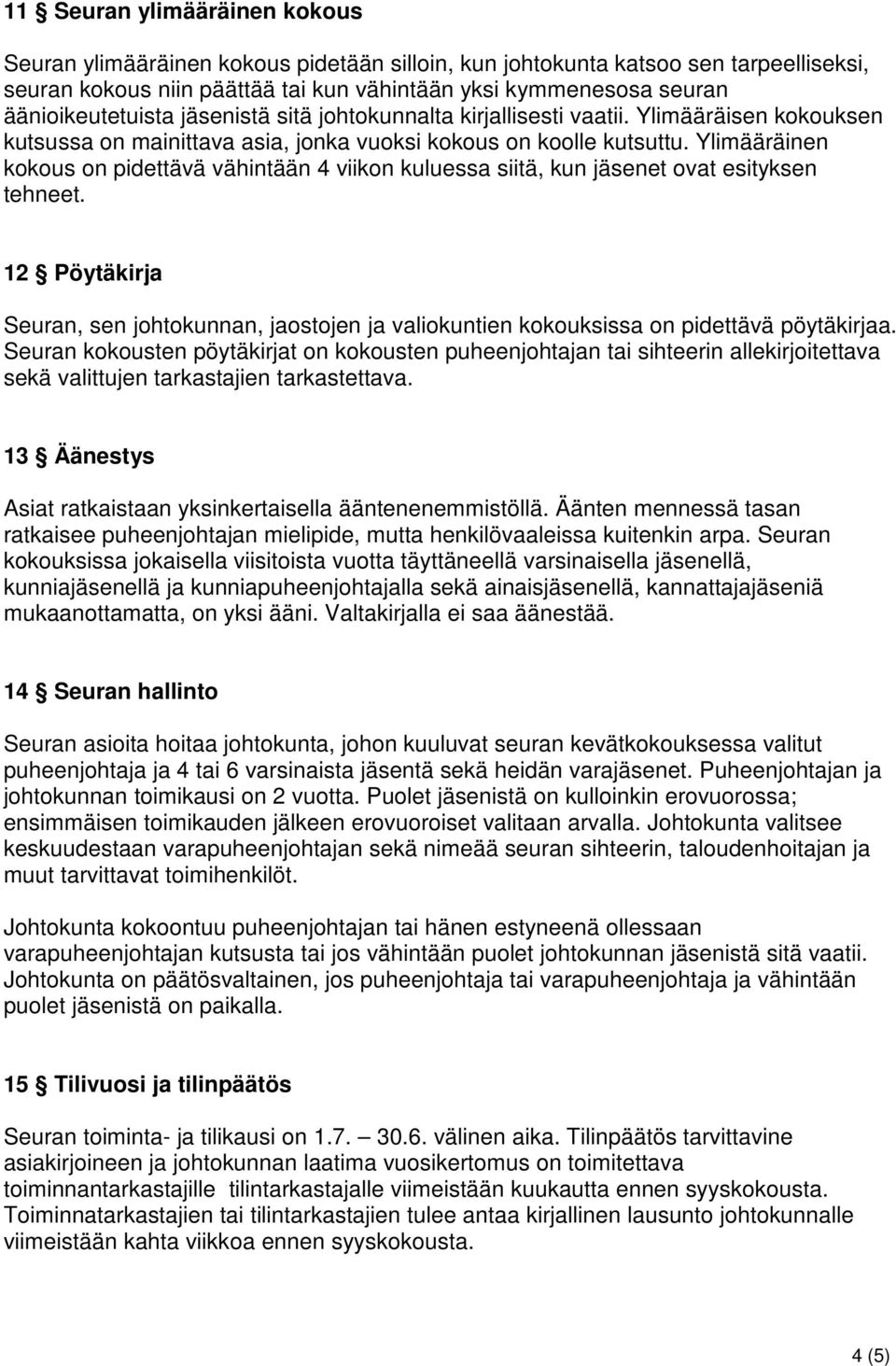 Ylimääräinen kokous on pidettävä vähintään 4 viikon kuluessa siitä, kun jäsenet ovat esityksen tehneet.