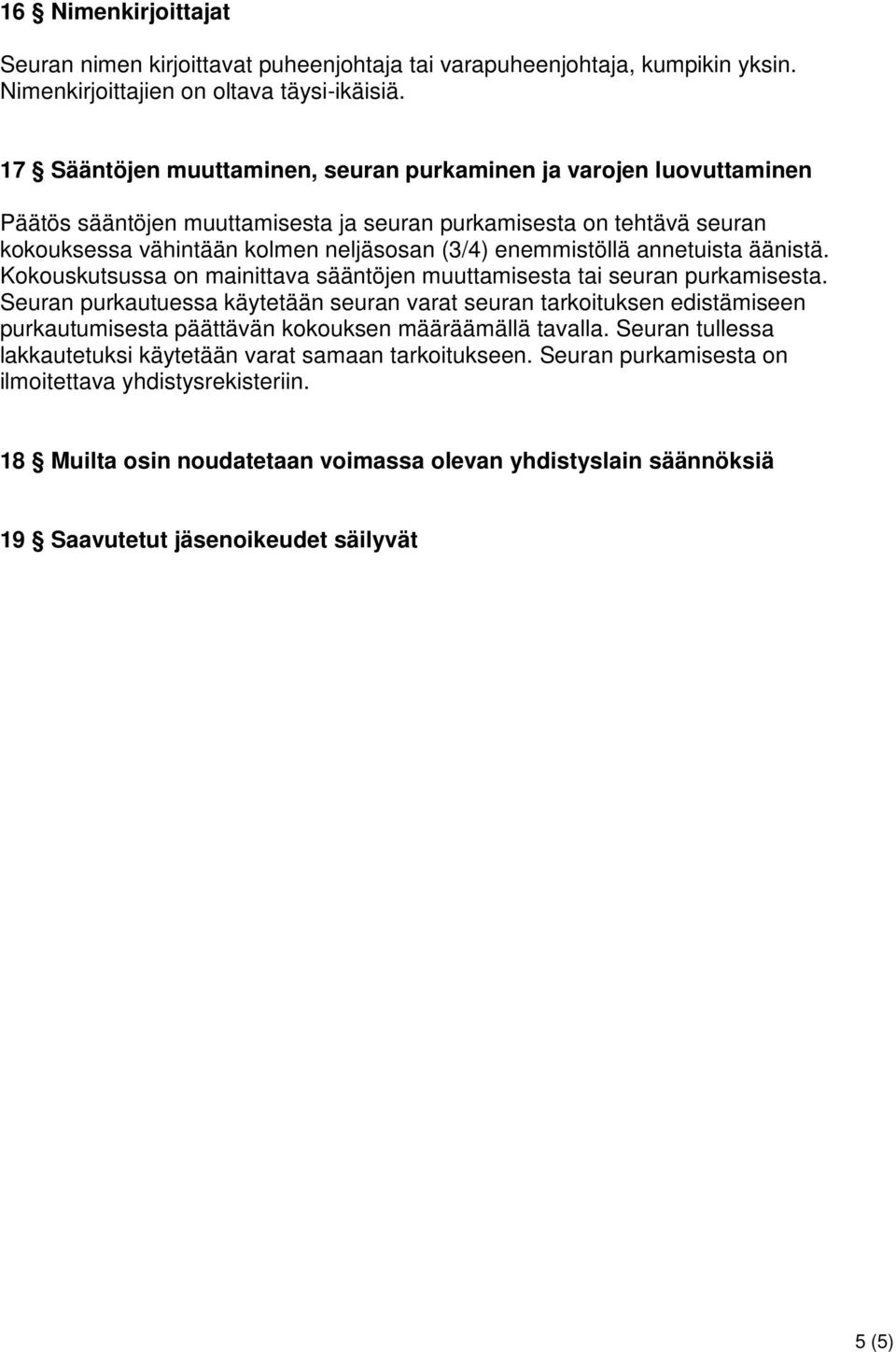 annetuista äänistä. Kokouskutsussa on mainittava sääntöjen muuttamisesta tai seuran purkamisesta.