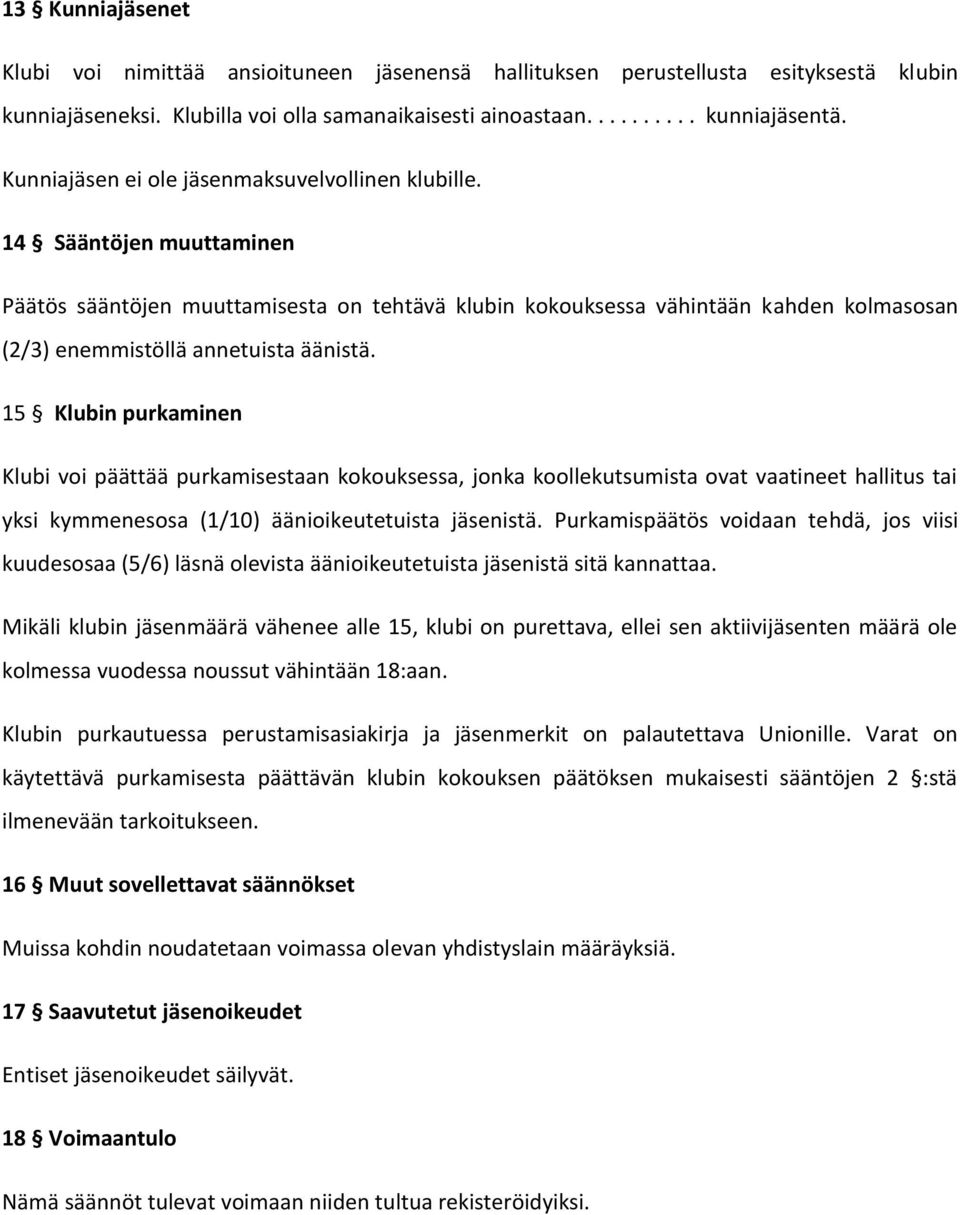 14 Sääntöjen muuttaminen Päätös sääntöjen muuttamisesta on tehtävä klubin kokouksessa vähintään kahden kolmasosan (2/3) enemmistöllä annetuista äänistä.
