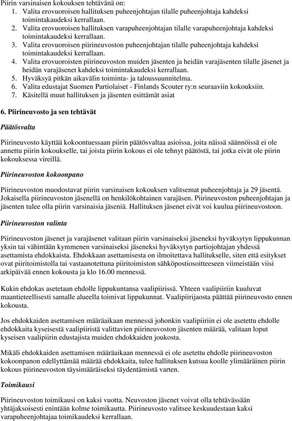 Valita erovuoroisen piirineuvoston puheenjohtajan tilalle puheenjohtaja kahdeksi toimintakaudeksi kerrallaan. 4.