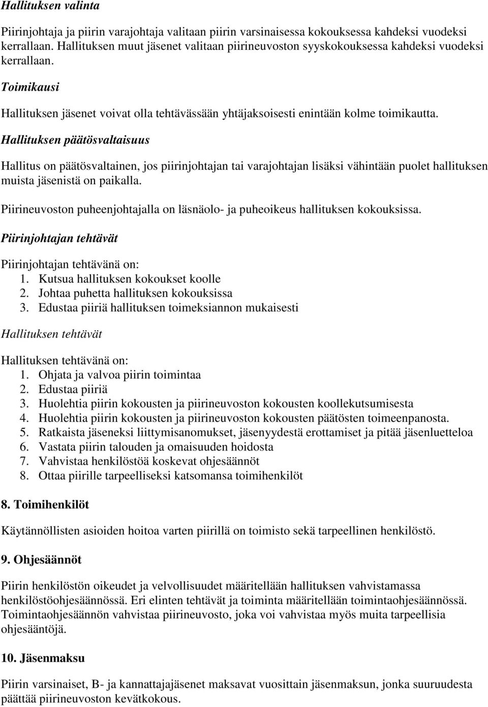 Hallituksen päätösvaltaisuus Hallitus on päätösvaltainen, jos piirinjohtajan tai varajohtajan lisäksi vähintään puolet hallituksen muista jäsenistä on paikalla.