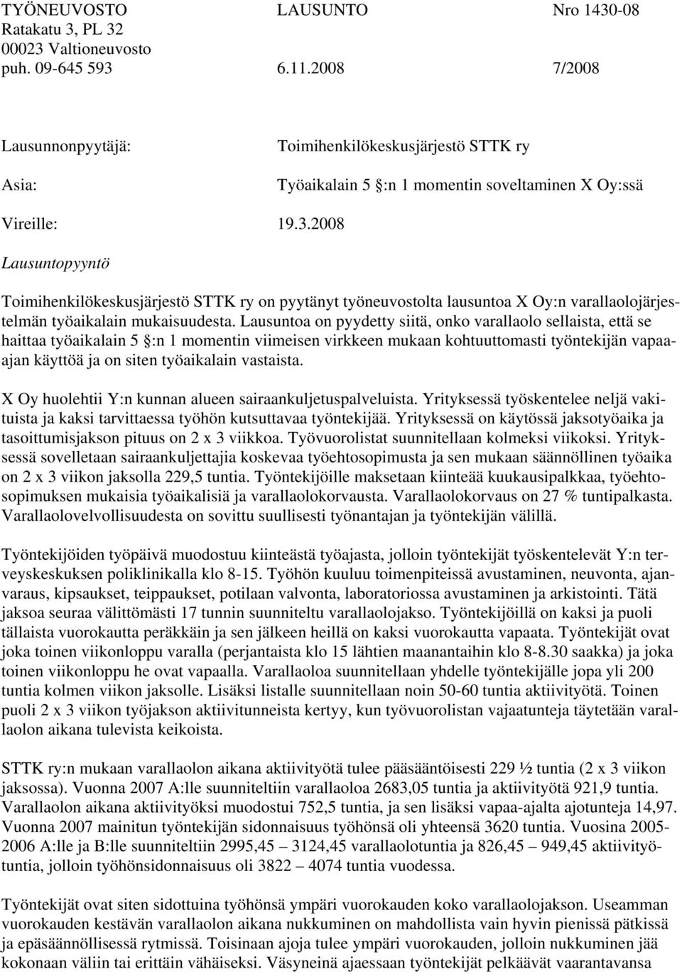 2008 Lausuntopyyntö Toimihenkilökeskusjärjestö STTK ry on pyytänyt työneuvostolta lausuntoa X Oy:n varallaolojärjestelmän työaikalain mukaisuudesta.