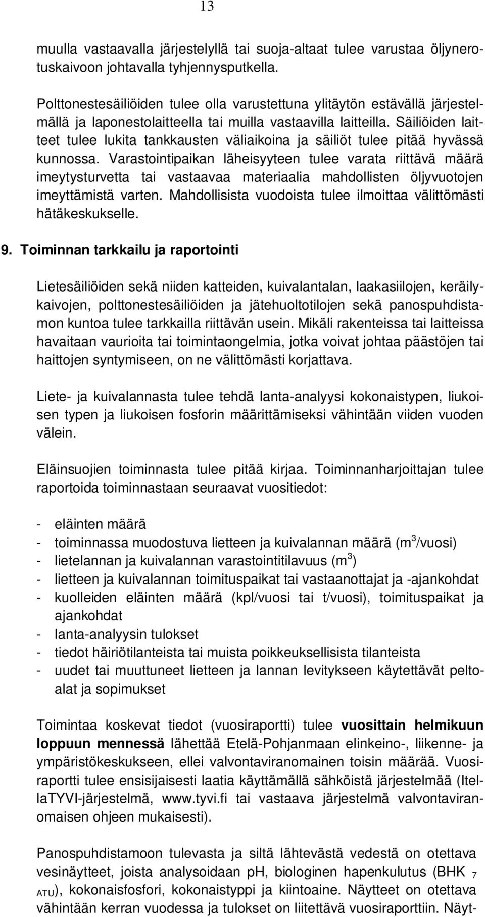 Säiliöiden laitteet tulee lukita tankkausten väliaikoina ja säiliöt tulee pitää hyvässä kunnossa.