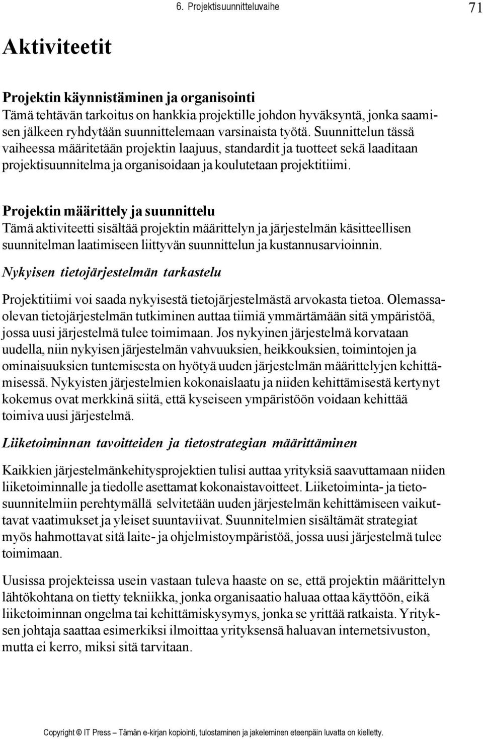 Projektin määrittely ja suunnittelu Tämä aktiviteetti sisältää projektin määrittelyn ja järjestelmän käsitteellisen suunnitelman laatimiseen liittyvän suunnittelun ja kustannusarvioinnin.