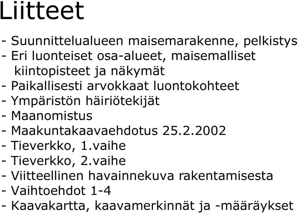 häiriötekijät - Maanomistus - Maakuntakaavaehdotus 25.2.2002 - Tieverkko, 1.vaihe - Tieverkko, 2.