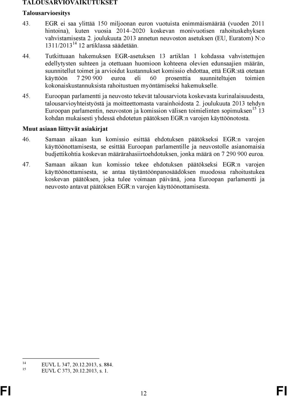 joulukuuta 2013 annetun neuvoston asetuksen (EU, Euratom) N:o 1311/2013 14 12 artiklassa säädetään. 44.
