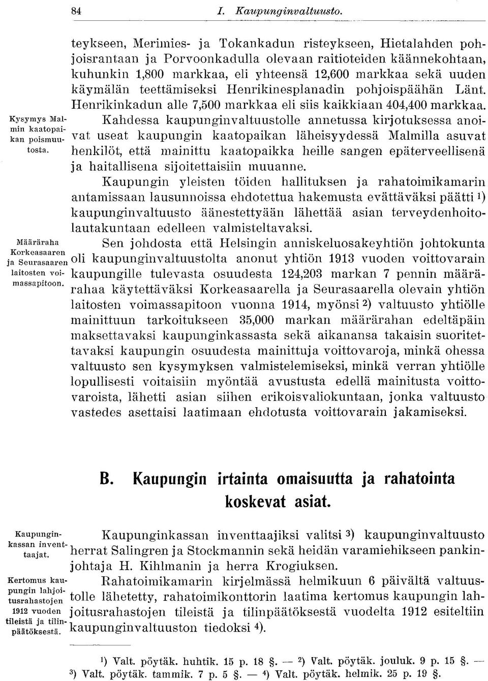 uuden käymälän teettämiseksi Henrikinesplanadin pohjoispäähän Länt. Henrikinkadun alle 7,500 markkaa eli siis kaikkiaan 404,400 markkaa.