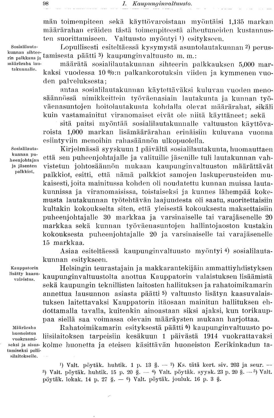 öntyi *) esitykseen. sosiaiiiauta- Lopullisesti esiteltäessä kysymystä asuntolautakunnan 2 ) peruskunnan sihtee-,.. o\ i i,, rin paikkaus ja laillisesta paatti 3 ) kaupunginvaltuusto m.