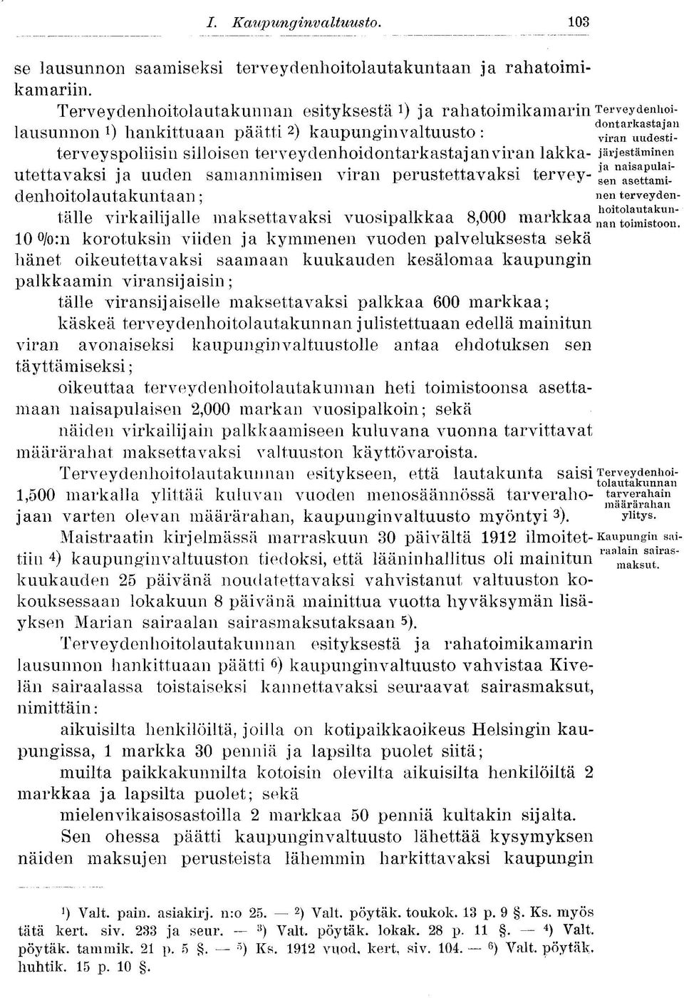 viran lakka- järjestäminen utettavaksi ja uuden samannimisen viran perustettavaksi tervey- s^asettamt denhoitolautakuntaan ; nen terveydentälle virkailijalle maksettavaksi vuosipalkkaa 8,000