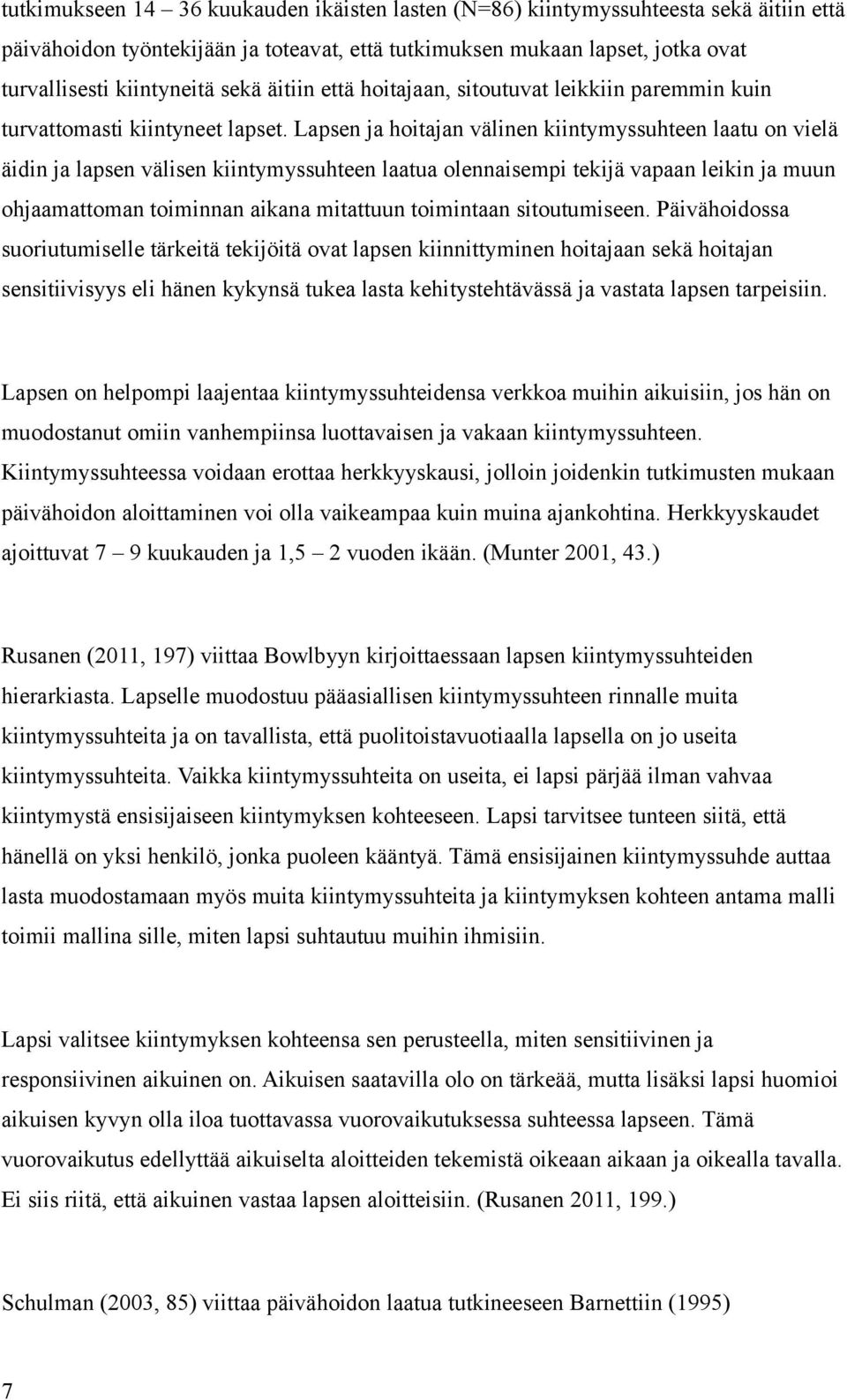 Lapsen ja hoitajan välinen kiintymyssuhteen laatu on vielä äidin ja lapsen välisen kiintymyssuhteen laatua olennaisempi tekijä vapaan leikin ja muun ohjaamattoman toiminnan aikana mitattuun