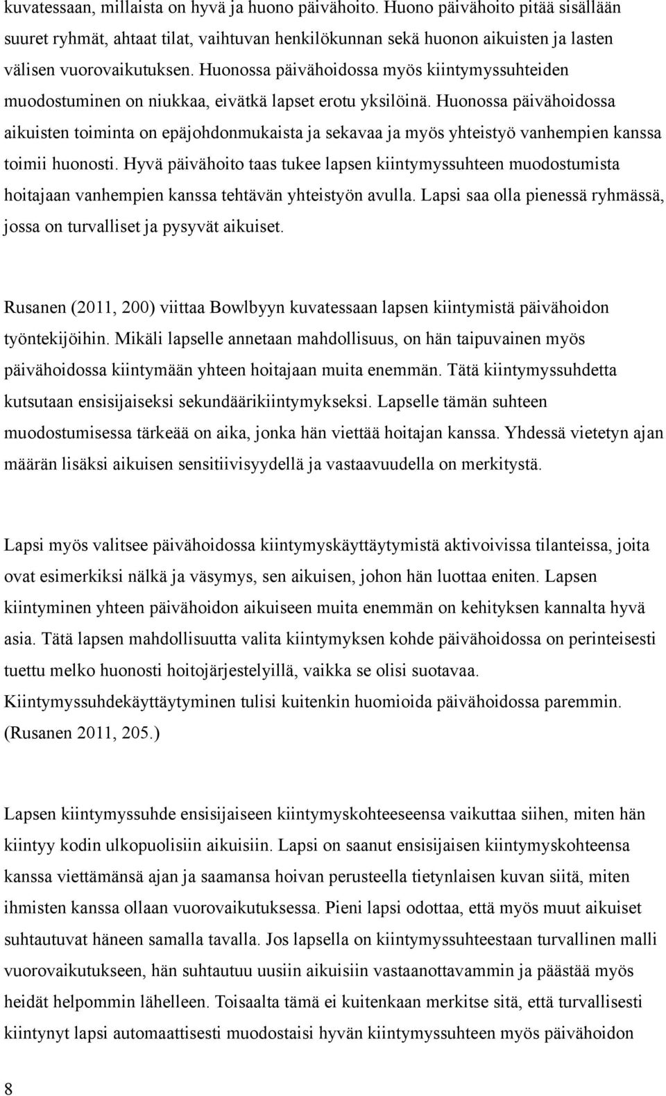 Huonossa päivähoidossa aikuisten toiminta on epäjohdonmukaista ja sekavaa ja myös yhteistyö vanhempien kanssa toimii huonosti.