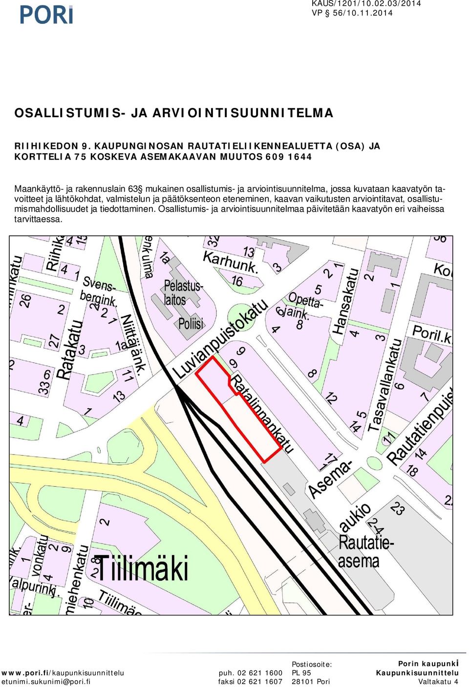 arviointisuunnitelma, jossa kuvataan kaavatyön tavoitteet ja lähtökohdat, valmistelun ja päätöksenteon eteneminen, kaavan vaikutusten arviointitavat,