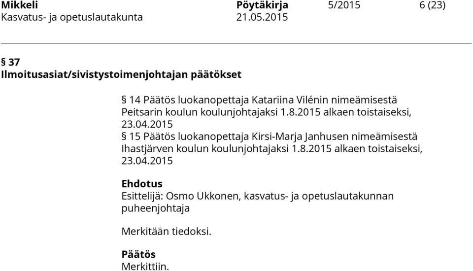 2015 15 Päätös luokanopettaja Kirsi-Marja Janhusen nimeämisestä Ihastjärven koulun koulunjohtajaksi 1.8.
