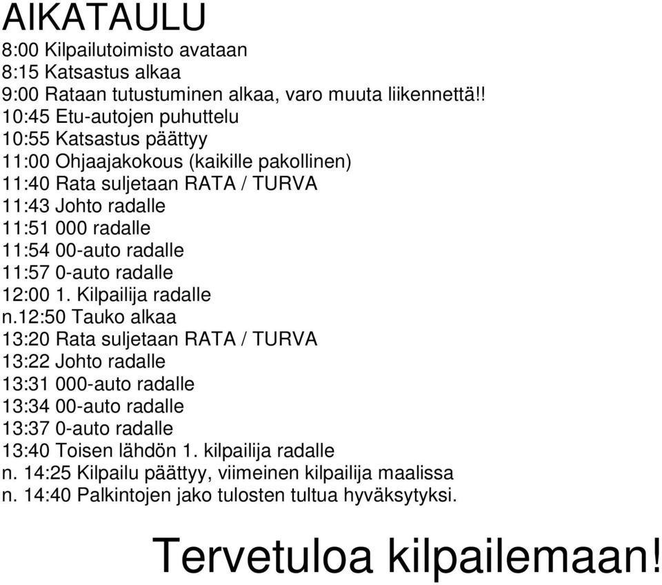 11:54 00-auto radalle 11:57 0-auto radalle 12:00 1. Kilpailija radalle n.