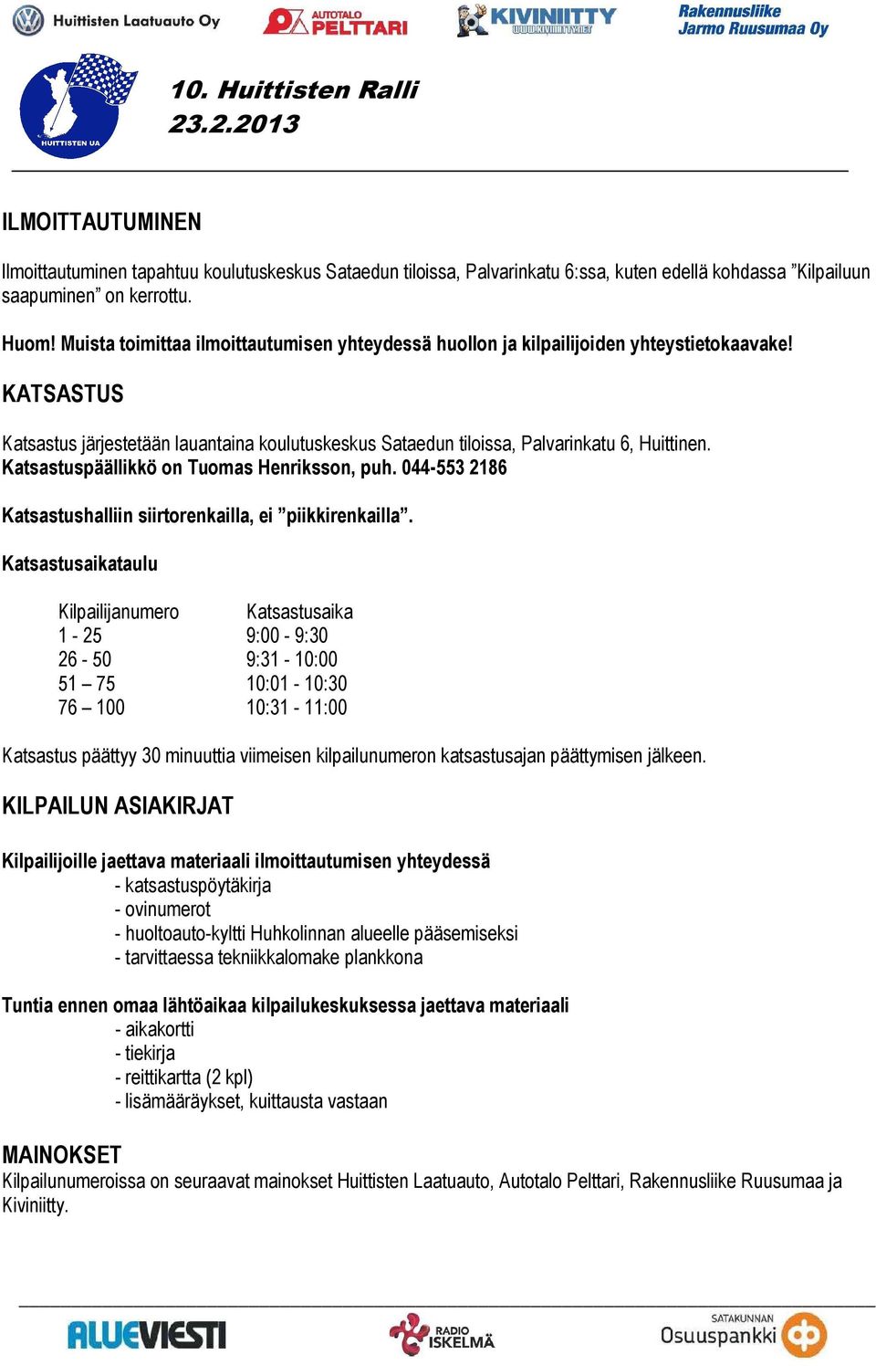 Katsastuspäällikkö on Tuomas Henriksson, puh. 044-553 2186 Katsastushalliin siirtorenkailla, ei piikkirenkailla.