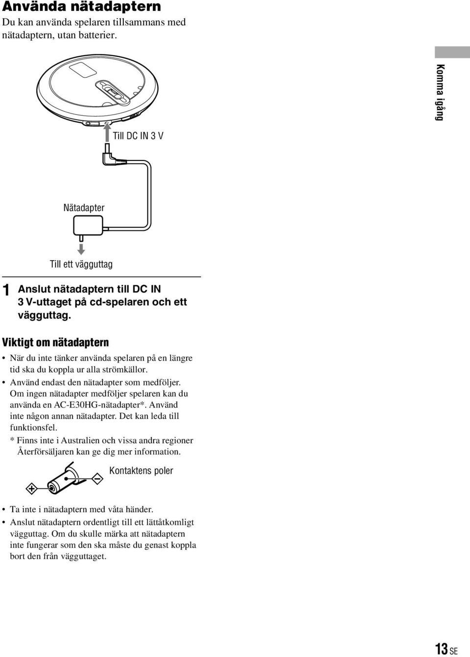 Viktigt om nätadaptern När du inte tänker använda spelaren på en längre tid ska du koppla ur alla strömkällor. Använd endast den nätadapter som medföljer.